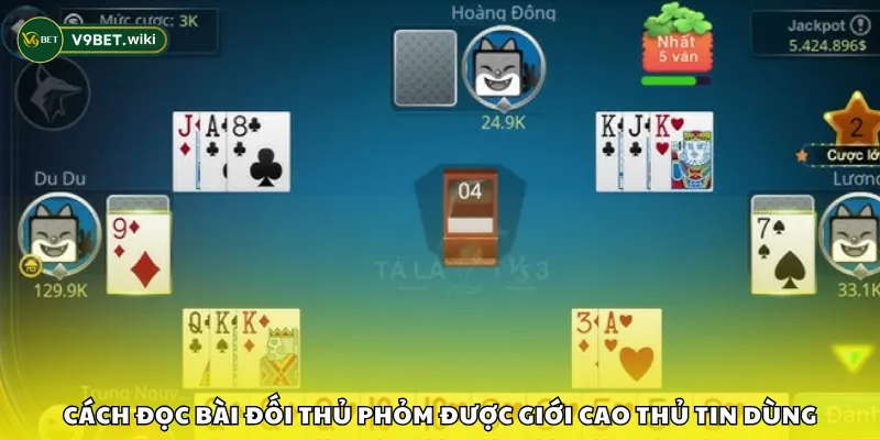 Cách đọc bài đối thủ phỏm được giới cao thủ tin dùng