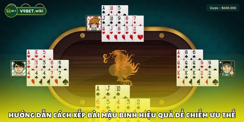 Hướng dẫn cách xếp bài Mậu Binh hiệu quả để chiếm ưu thế